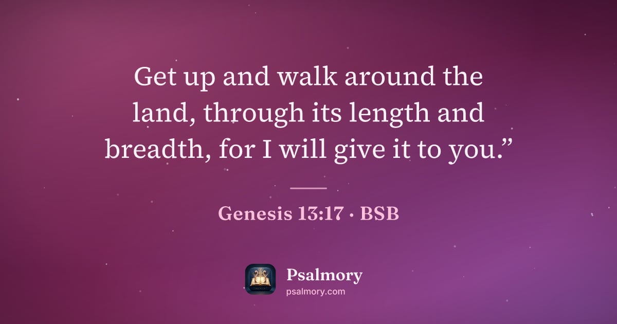 Genesis 13:17 verse artwork: Get up and walk around the land, through its length and breadth, for I will give it to…