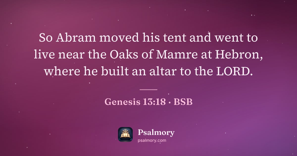 Genesis 13:18 verse artwork: So Abram moved his tent and went to live near the Oaks of Mamre at Hebron, where he…