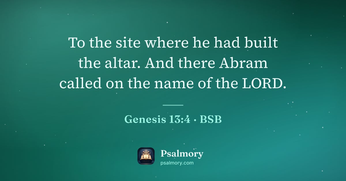 Genesis 13:4 verse artwork: To the site where he had built the altar. And there Abram called on the name of the LORD.