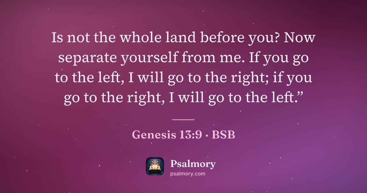 Genesis 13:9 verse artwork: Is not the whole land before you? Now separate yourself from me. If you go to the left,…