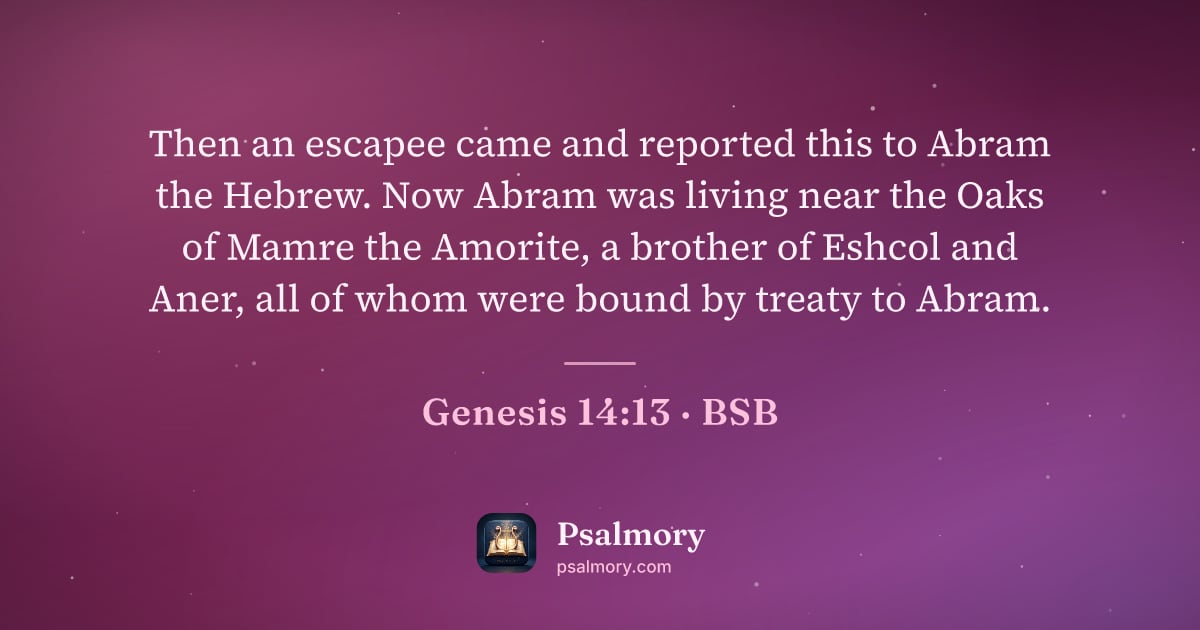 Genesis 14:13 verse artwork: Then an escapee came and reported this to Abram the Hebrew. Now Abram was living near…