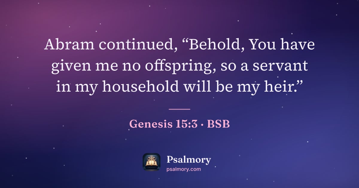 Genesis 15:3 verse artwork: Abram continued, “Behold, You have given me no offspring, so a servant in my household…
