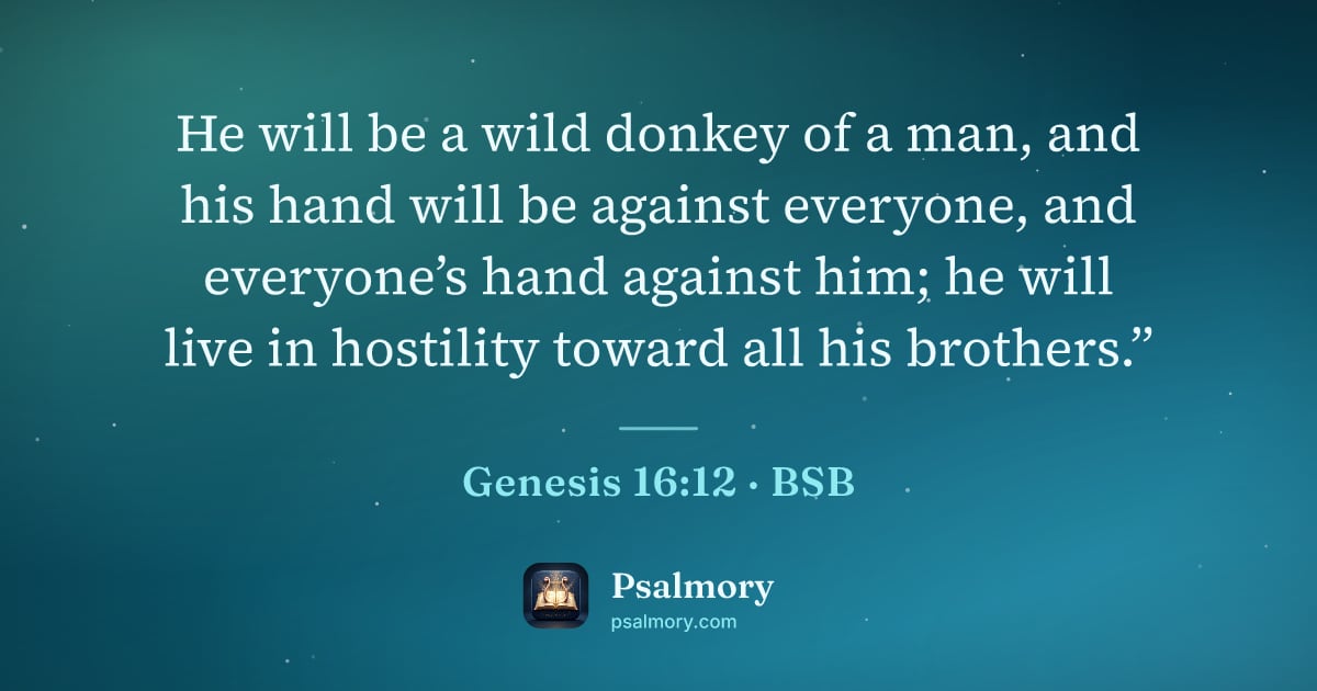 Genesis 16:12 verse artwork: He will be a wild donkey of a man, and his hand will be against everyone, and everyone’s…
