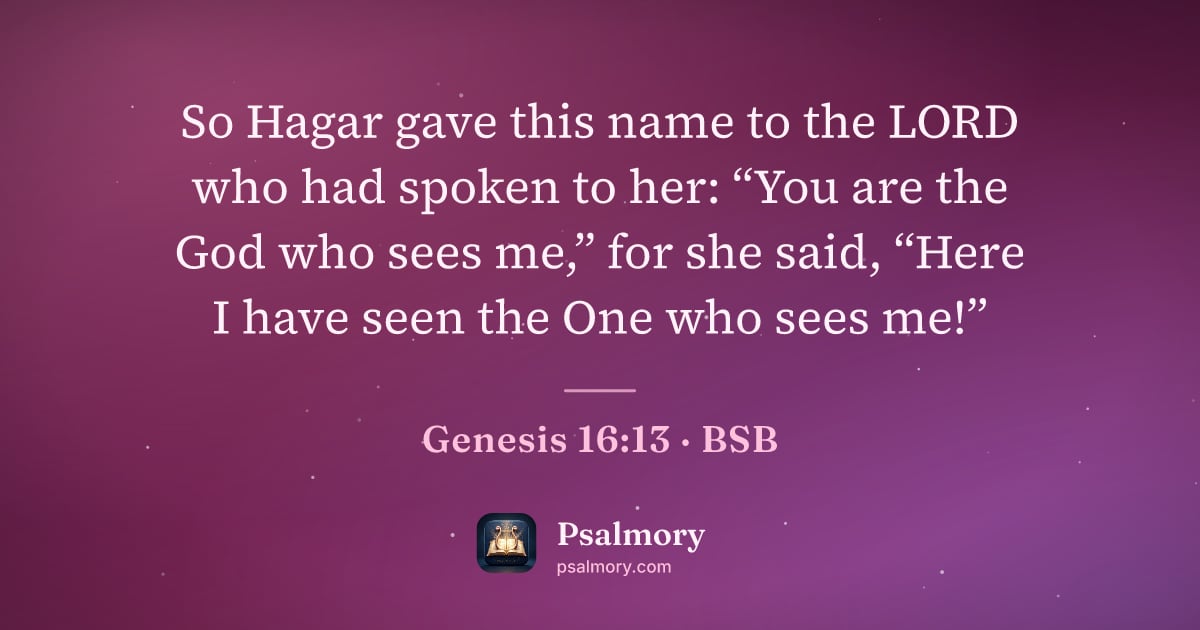 Genesis 16:13 verse artwork: So Hagar gave this name to the LORD who had spoken to her: “You are the God who sees…