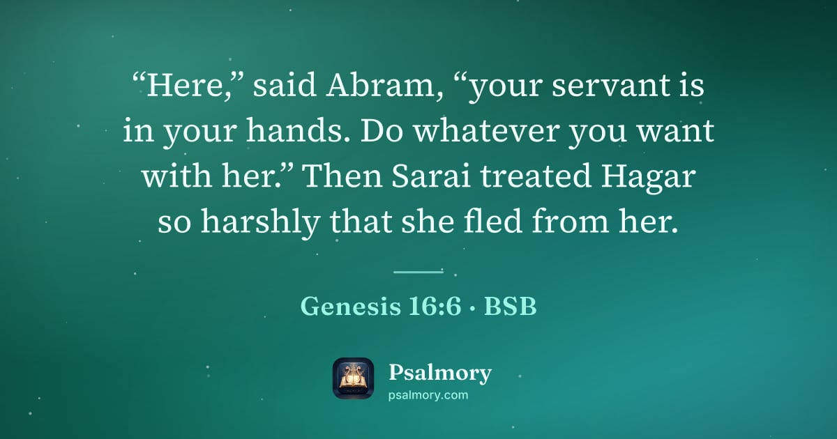 Genesis 16:6 verse artwork: “Here,” said Abram, “your servant is in your hands. Do whatever you want with her.” Then…