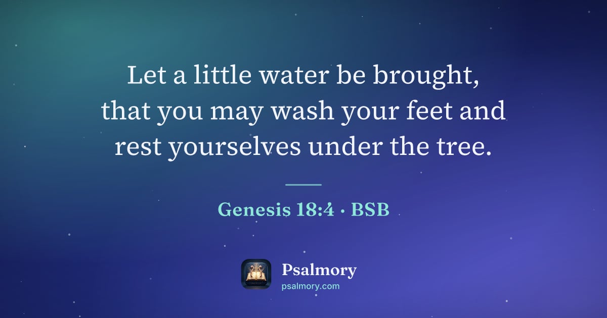 Genesis 18:4 verse artwork: Let a little water be brought, that you may wash your feet and rest yourselves under the…