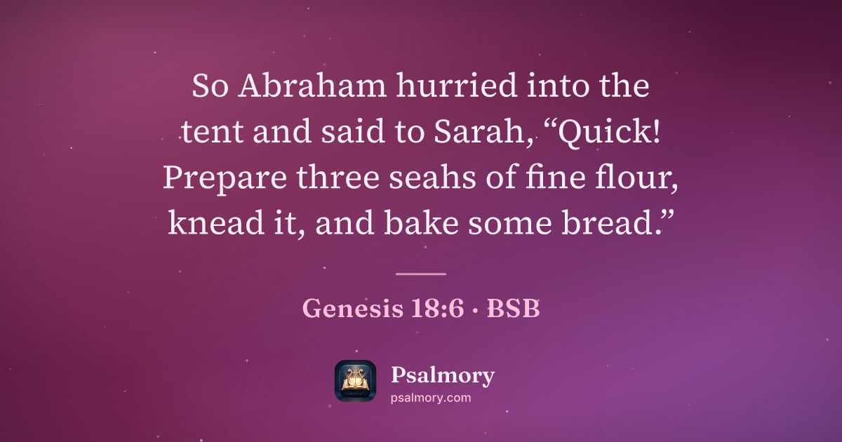 Genesis 18:6 verse artwork: So Abraham hurried into the tent and said to Sarah, “Quick! Prepare three seahs of fine…