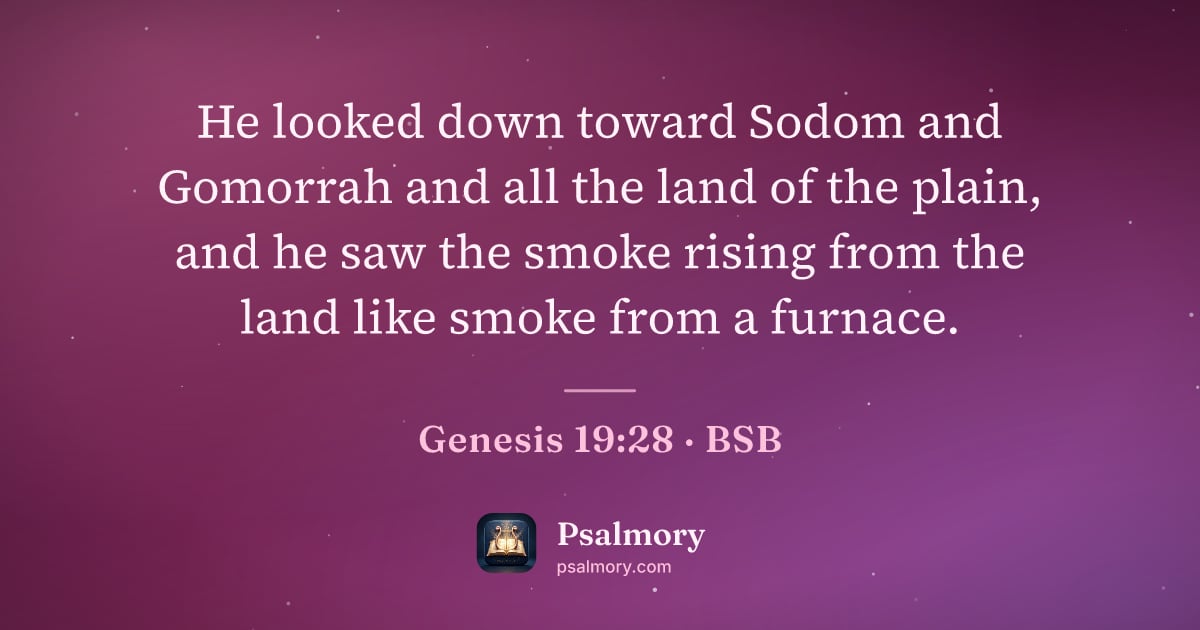 Genesis 19:28 verse artwork: He looked down toward Sodom and Gomorrah and all the land of the plain, and he saw the…