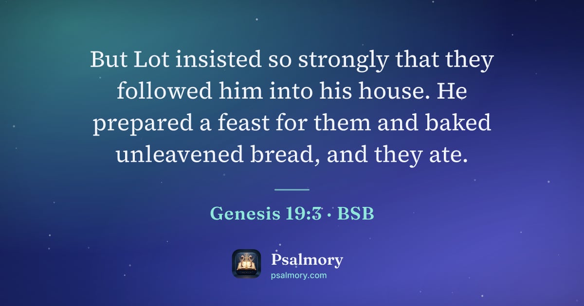 Genesis 19:3 verse artwork: But Lot insisted so strongly that they followed him into his house. He prepared a feast…