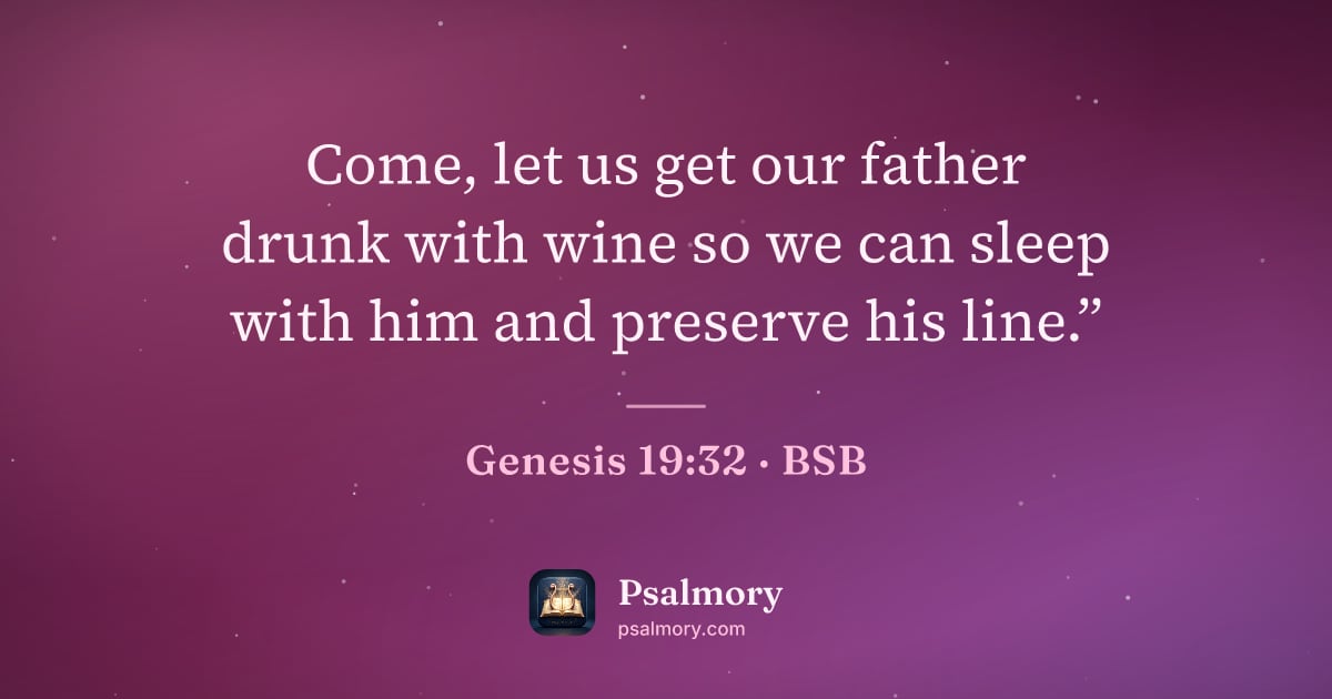 Genesis 19:32 verse artwork: Come, let us get our father drunk with wine so we can sleep with him and preserve his…