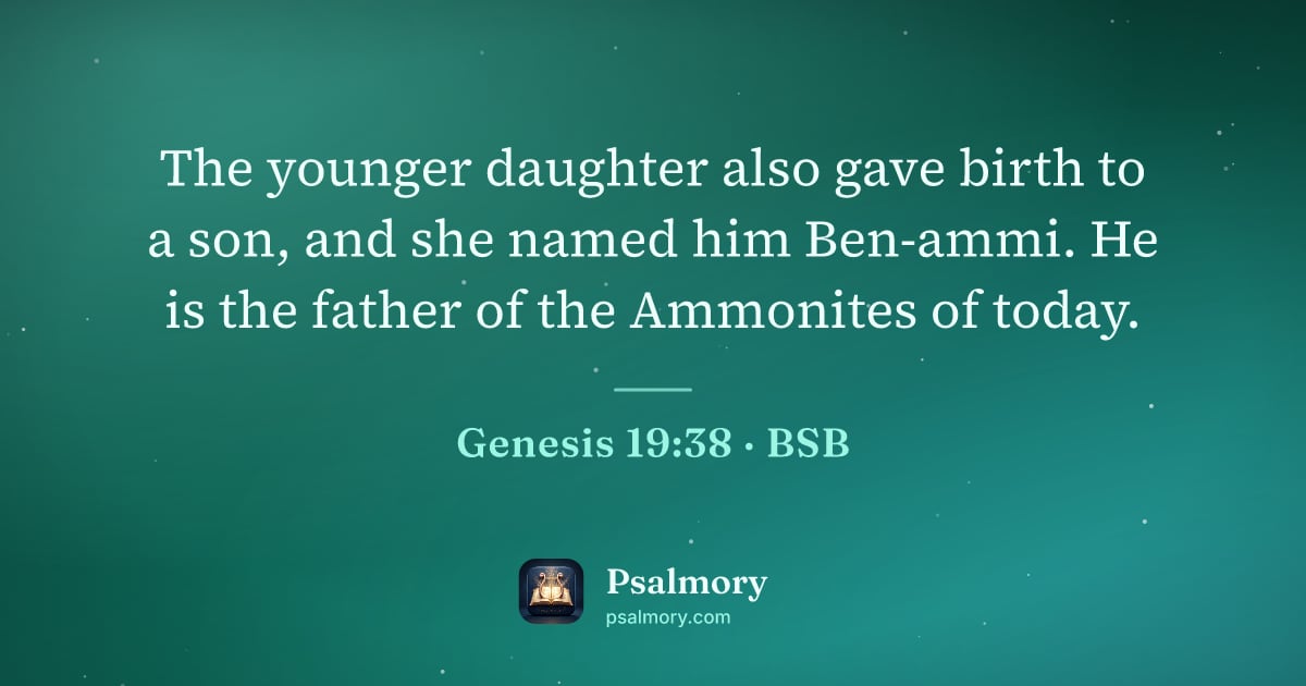 Genesis 19:38 verse artwork: The younger daughter also gave birth to a son, and she named him Ben-ammi. He is the…