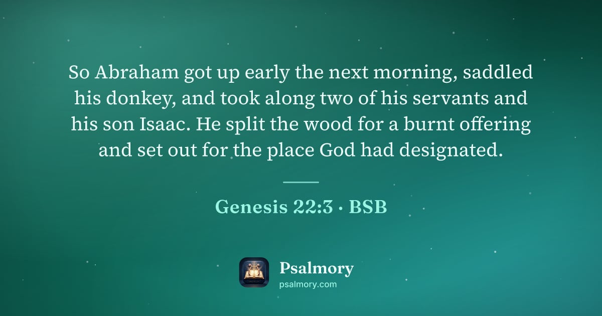 Genesis 22:3 verse artwork: So Abraham got up early the next morning, saddled his donkey, and took along two of his…