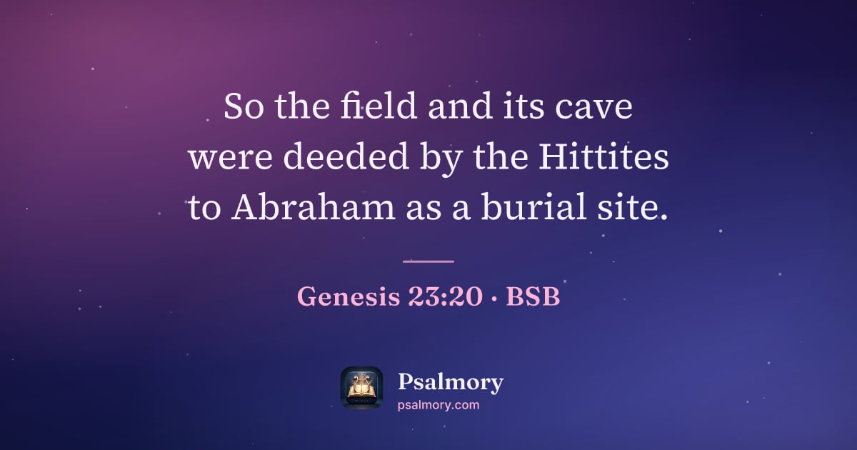 Genesis 23:20 verse artwork: So the field and its cave were deeded by the Hittites to Abraham as a burial site.