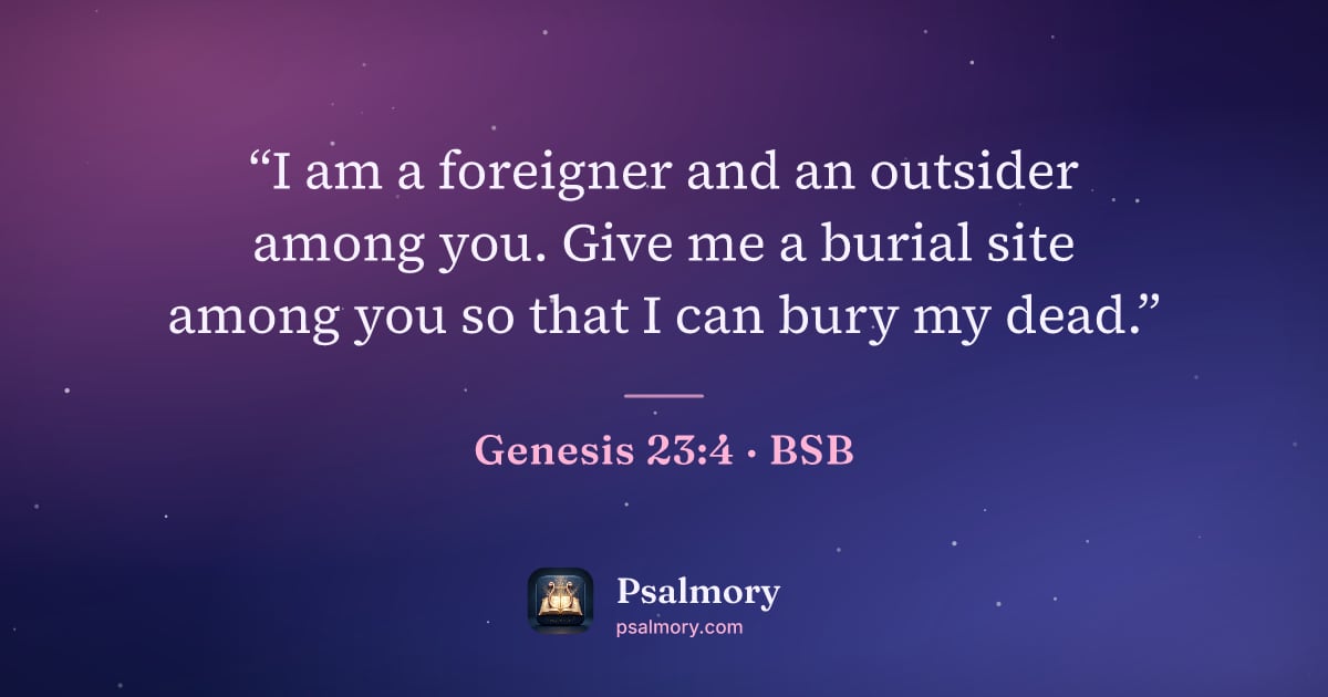 Genesis 23:4 verse artwork: “I am a foreigner and an outsider among you. Give me a burial site among you so that I…