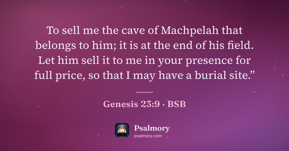 Genesis 23:9 verse artwork: To sell me the cave of Machpelah that belongs to him; it is at the end of his field. Let…
