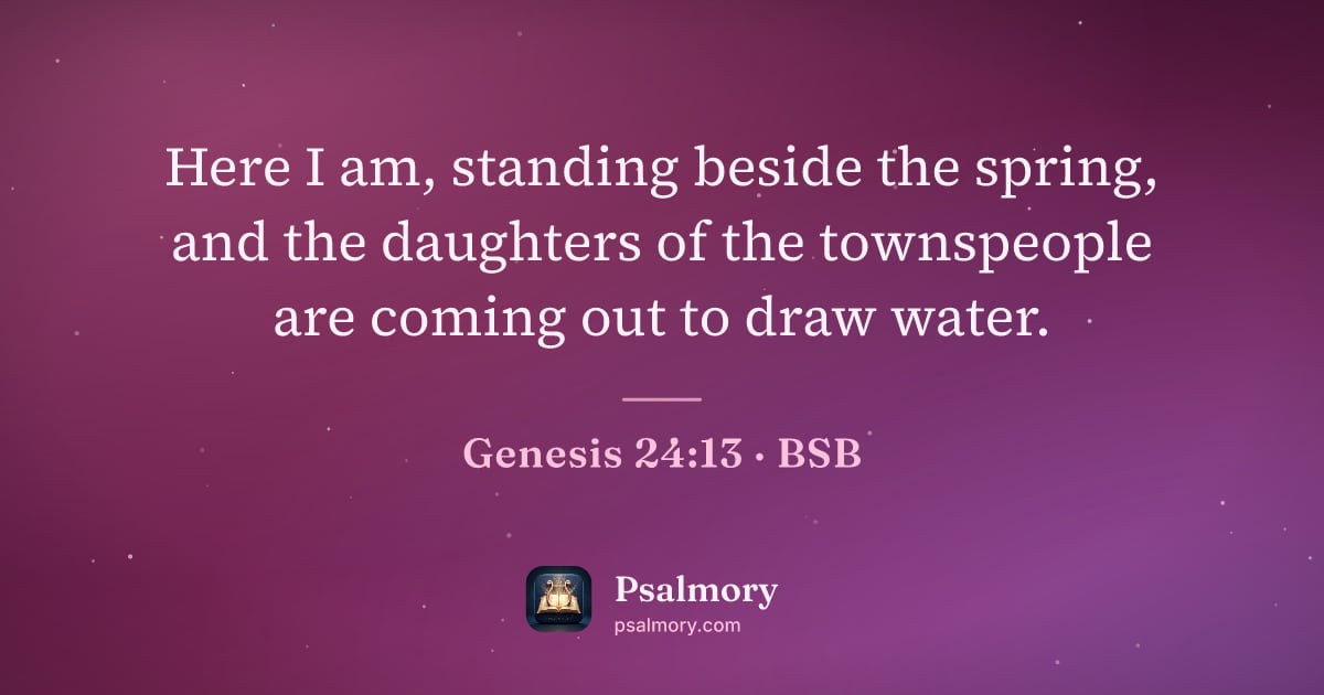 Genesis 24:13 verse artwork: Here I am, standing beside the spring, and the daughters of the townspeople are coming…