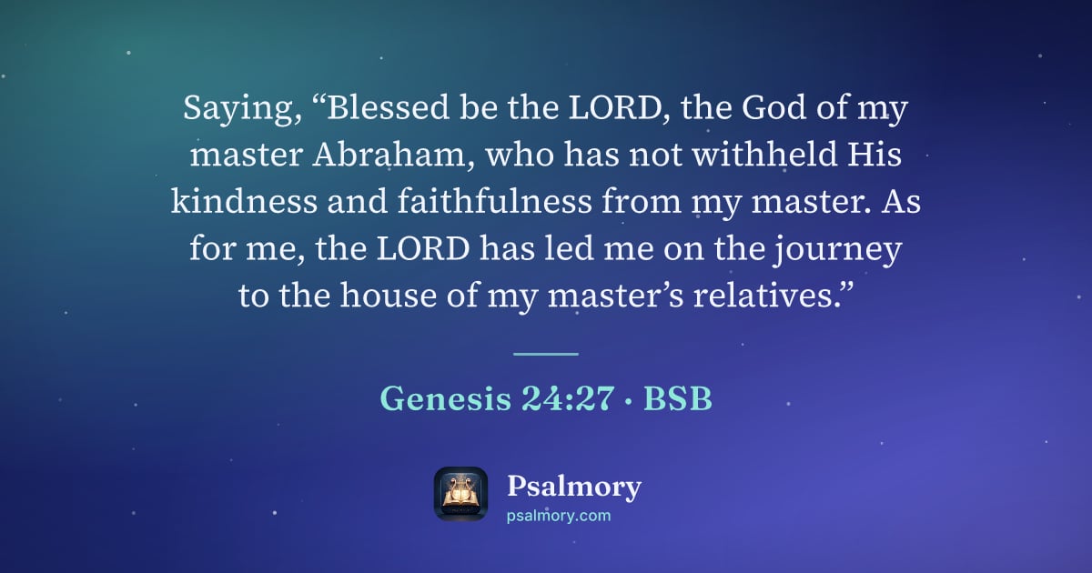 Genesis 24:27 verse artwork: Saying, “Blessed be the LORD, the God of my master Abraham, who has not withheld His…