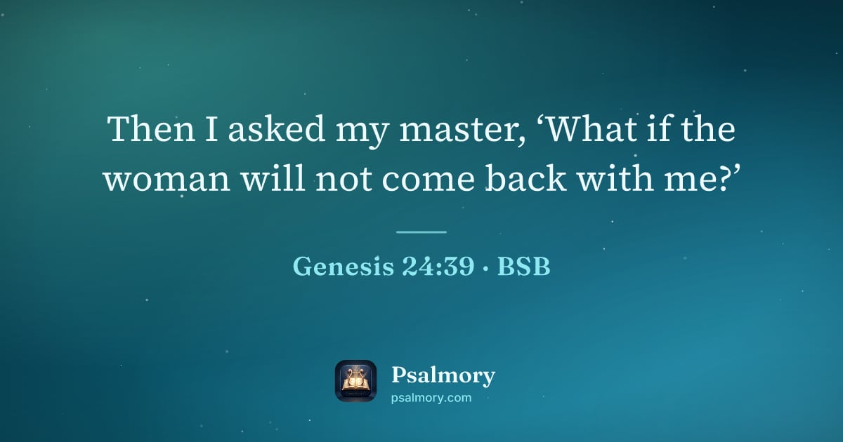 Genesis 24:39 verse artwork: Then I asked my master, ‘What if the woman will not come back with me?’