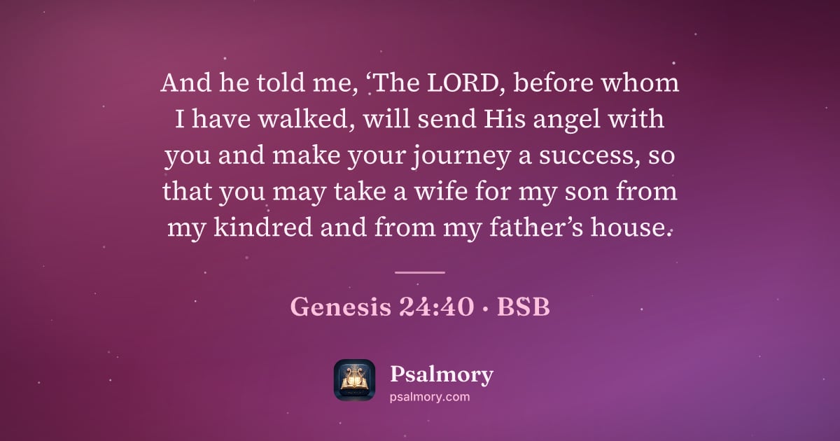 Genesis 24:40 verse artwork: And he told me, ‘The LORD, before whom I have walked, will send His angel with you and…