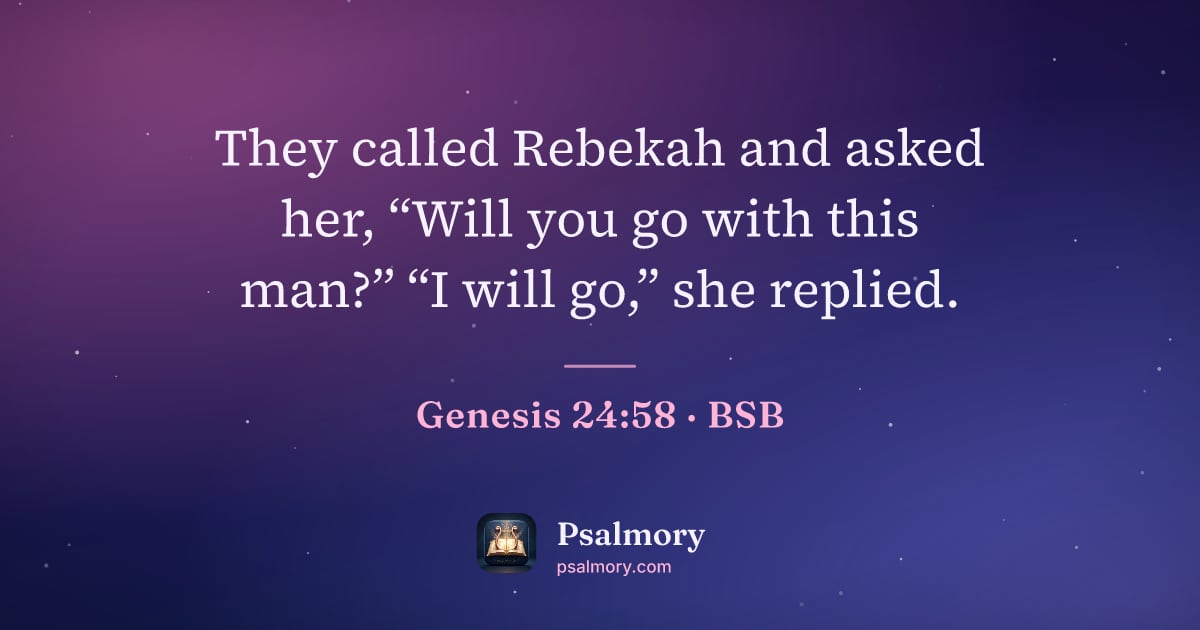 Genesis 24:58 verse artwork: They called Rebekah and asked her, “Will you go with this man?” “I will go,” she replied.