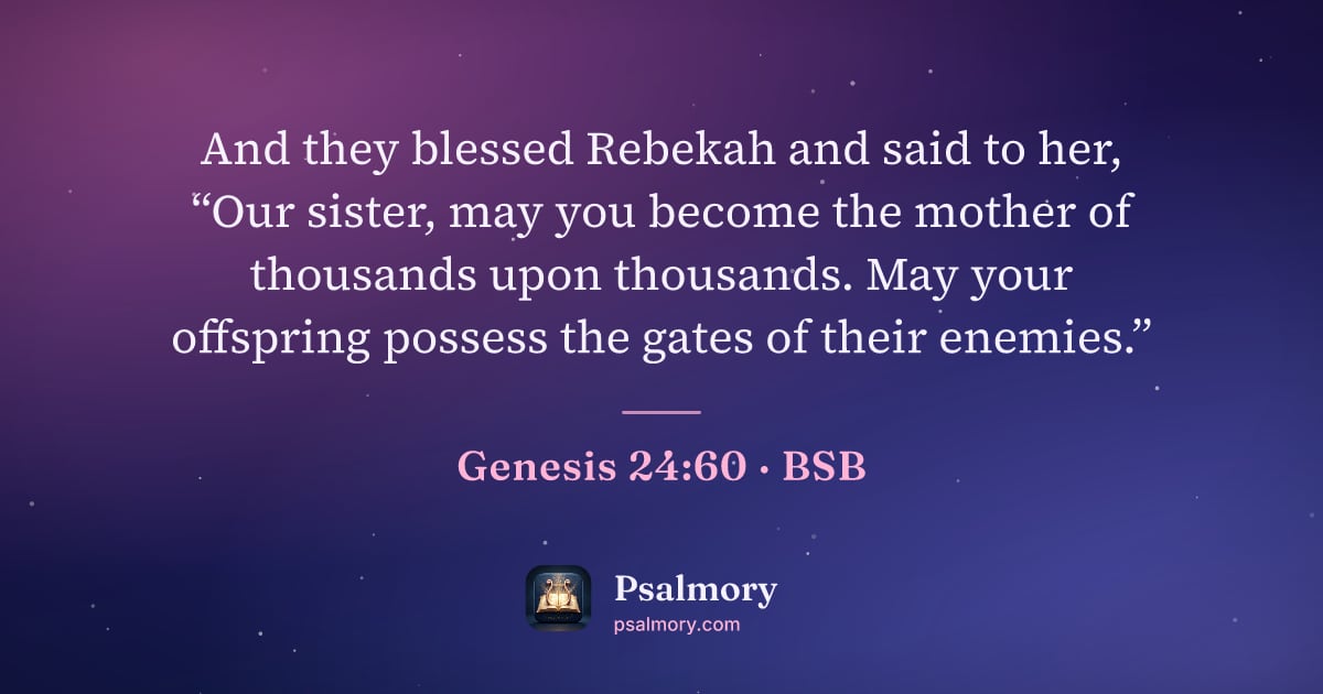 Genesis 24:60 verse artwork: And they blessed Rebekah and said to her, “Our sister, may you become the mother of…