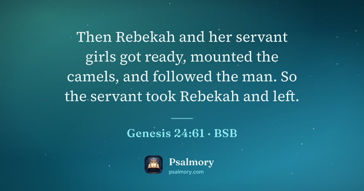 Genesis 24:61 verse artwork: Then Rebekah and her servant girls got ready, mounted the camels, and followed the man.…