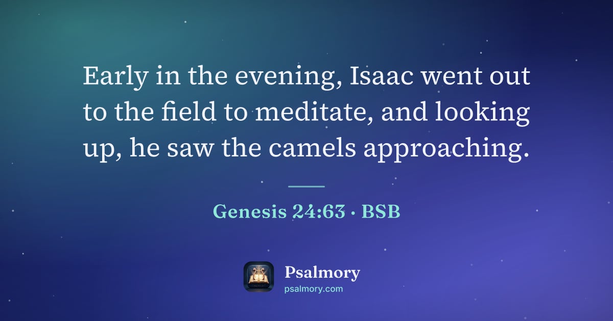 Genesis 24:63 verse artwork: Early in the evening, Isaac went out to the field to meditate, and looking up, he saw…