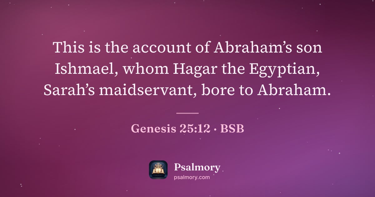 Genesis 25:12 verse artwork: This is the account of Abraham’s son Ishmael, whom Hagar the Egyptian, Sarah’s…