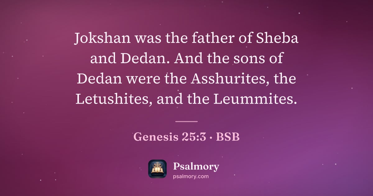 Genesis 25:3 verse artwork: Jokshan was the father of Sheba and Dedan. And the sons of Dedan were the Asshurites,…