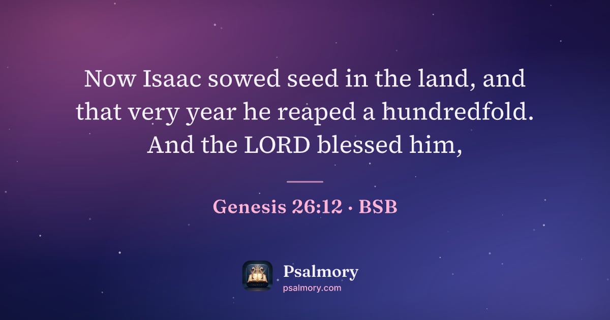 Genesis 26:12 verse artwork: Now Isaac sowed seed in the land, and that very year he reaped a hundredfold. And the…