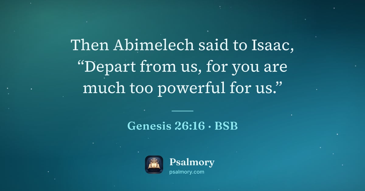 Genesis 26:16 verse artwork: Then Abimelech said to Isaac, “Depart from us, for you are much too powerful for us.”