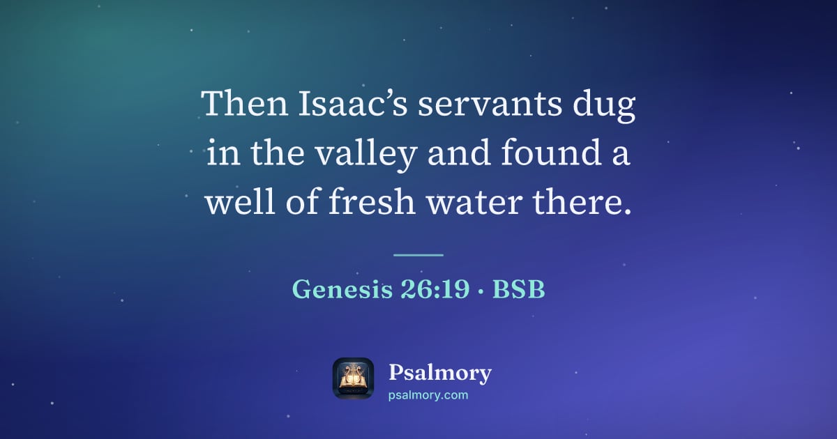 Genesis 26:19 verse artwork: Then Isaac’s servants dug in the valley and found a well of fresh water there.