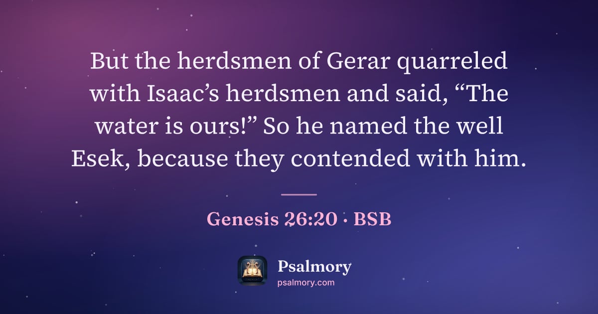 Genesis 26:20 verse artwork: But the herdsmen of Gerar quarreled with Isaac’s herdsmen and said, “The water is ours!”…