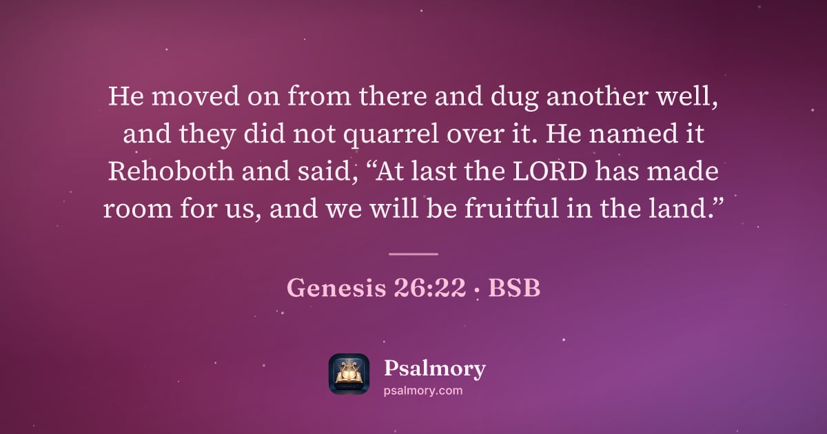 Genesis 26:22 verse artwork: He moved on from there and dug another well, and they did not quarrel over it. He named…