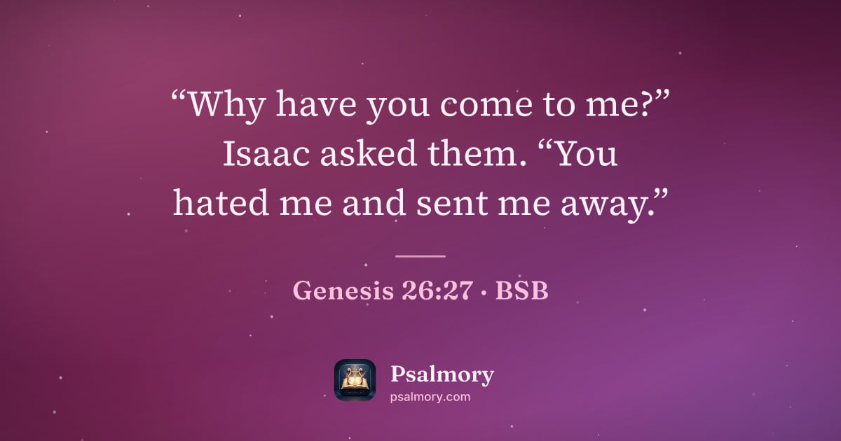 Genesis 26:27 verse artwork: “Why have you come to me?” Isaac asked them. “You hated me and sent me away.”