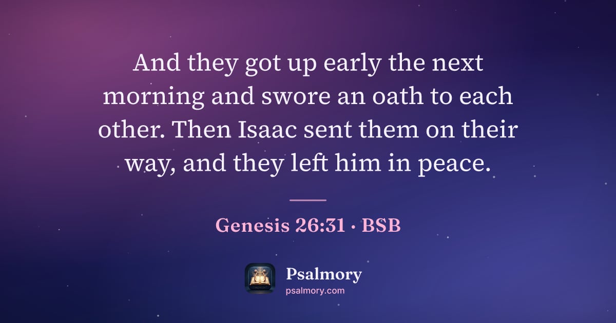Genesis 26:31 verse artwork: And they got up early the next morning and swore an oath to each other. Then Isaac sent…