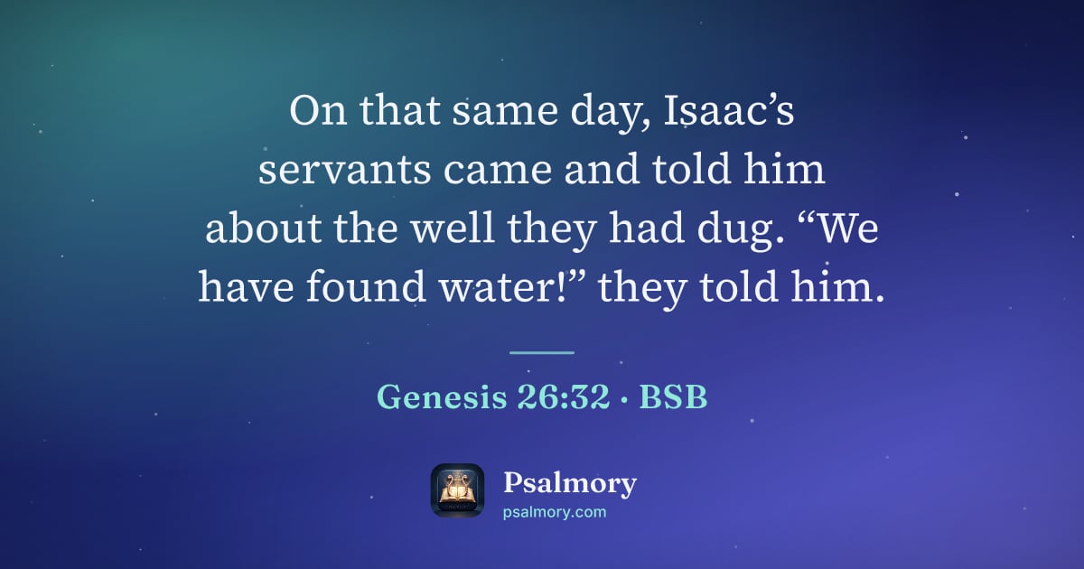 Genesis 26:32 verse artwork: On that same day, Isaac’s servants came and told him about the well they had dug. “We…