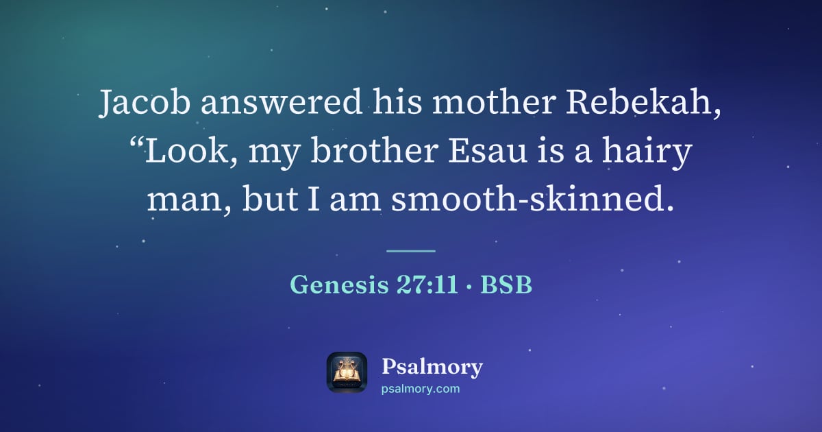 Genesis 27:11 verse artwork: Jacob answered his mother Rebekah, “Look, my brother Esau is a hairy man, but I am…