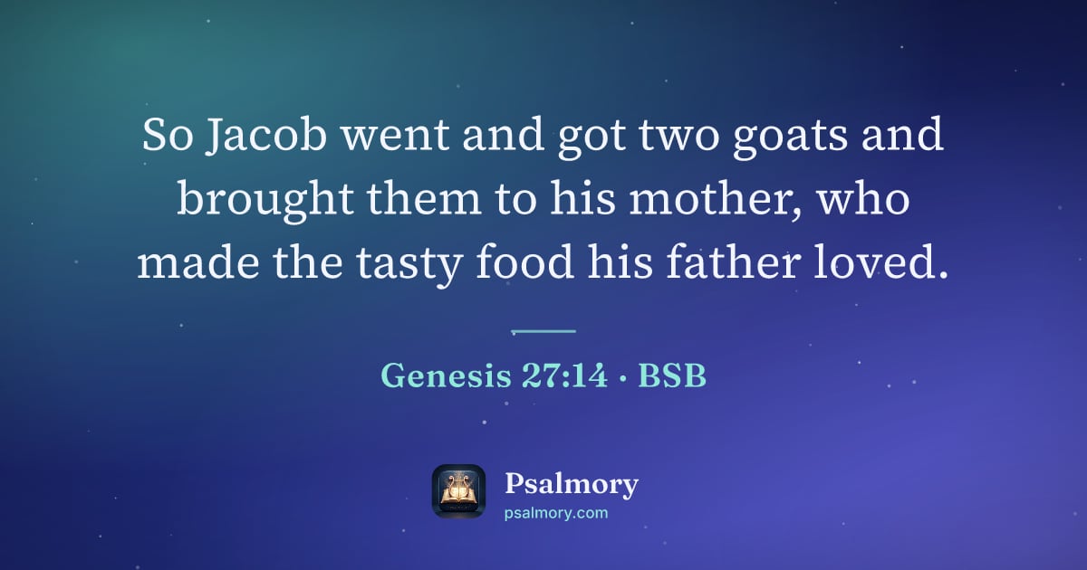 Genesis 27:14 verse artwork: So Jacob went and got two goats and brought them to his mother, who made the tasty food…