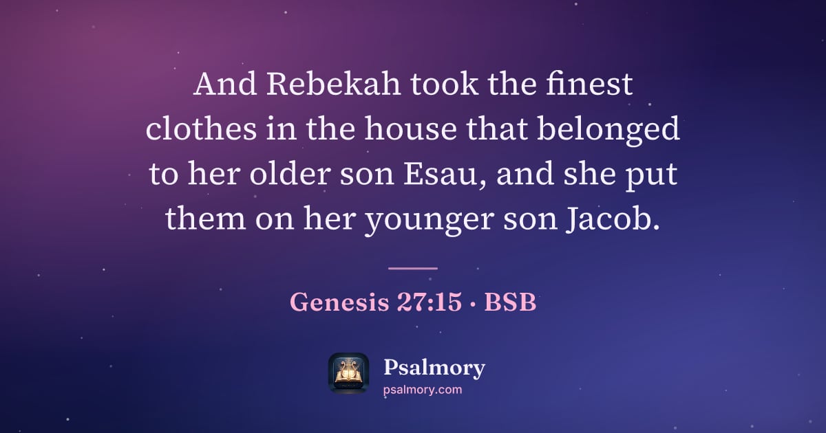 Genesis 27:15 verse artwork: And Rebekah took the finest clothes in the house that belonged to her older son Esau,…