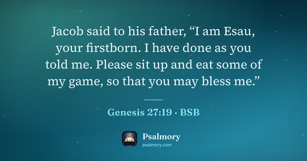 Genesis 27:19 verse artwork: Jacob said to his father, “I am Esau, your firstborn. I have done as you told me. Please…