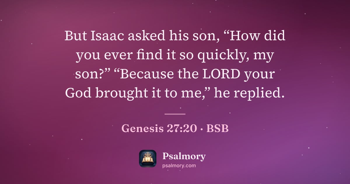 Genesis 27:20 verse artwork: But Isaac asked his son, “How did you ever find it so quickly, my son?” “Because the…
