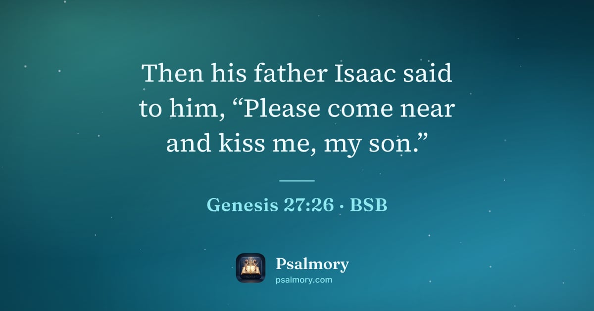 Genesis 27:26 verse artwork: Then his father Isaac said to him, “Please come near and kiss me, my son.”