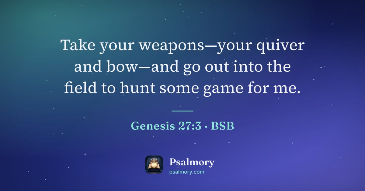 Genesis 27:3 verse artwork: Take your weapons—your quiver and bow—and go out into the field to hunt some game for me.