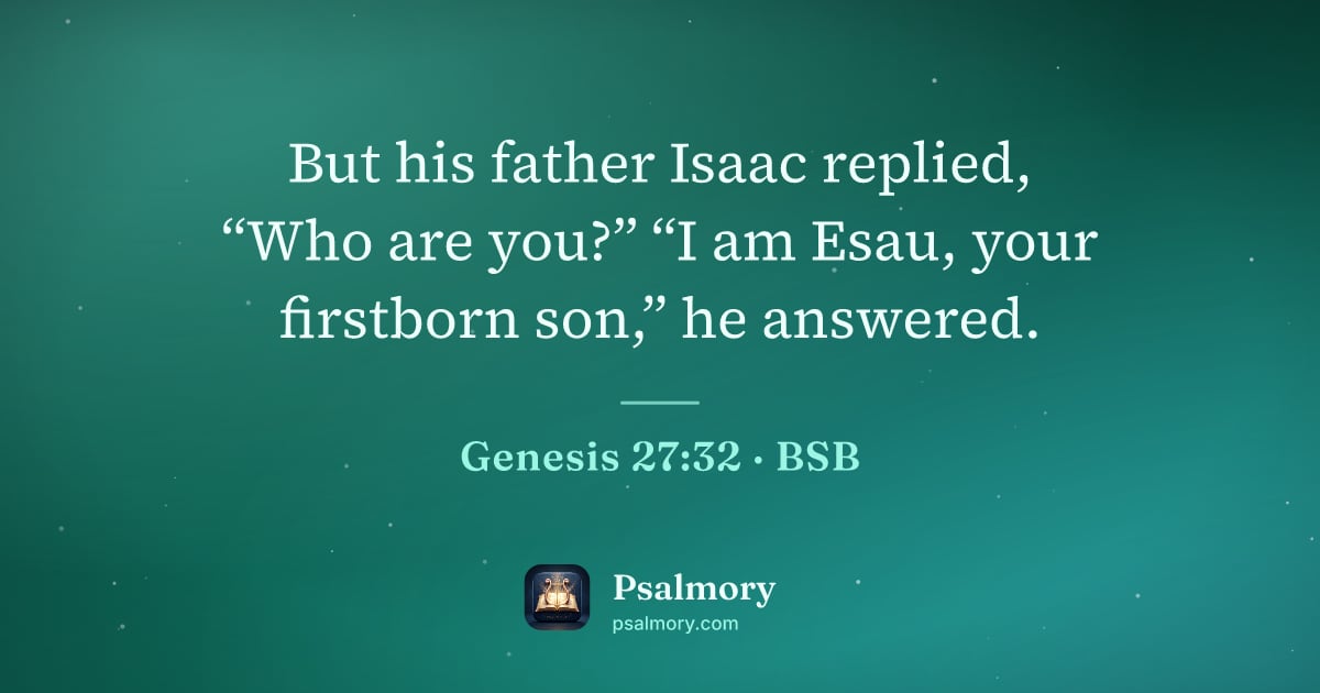 Genesis 27:32 verse artwork: But his father Isaac replied, “Who are you?” “I am Esau, your firstborn son,” he answered.