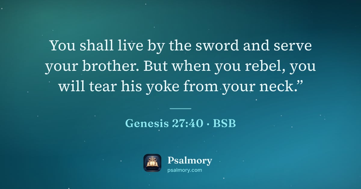 Genesis 27:40 verse artwork: You shall live by the sword and serve your brother. But when you rebel, you will tear…