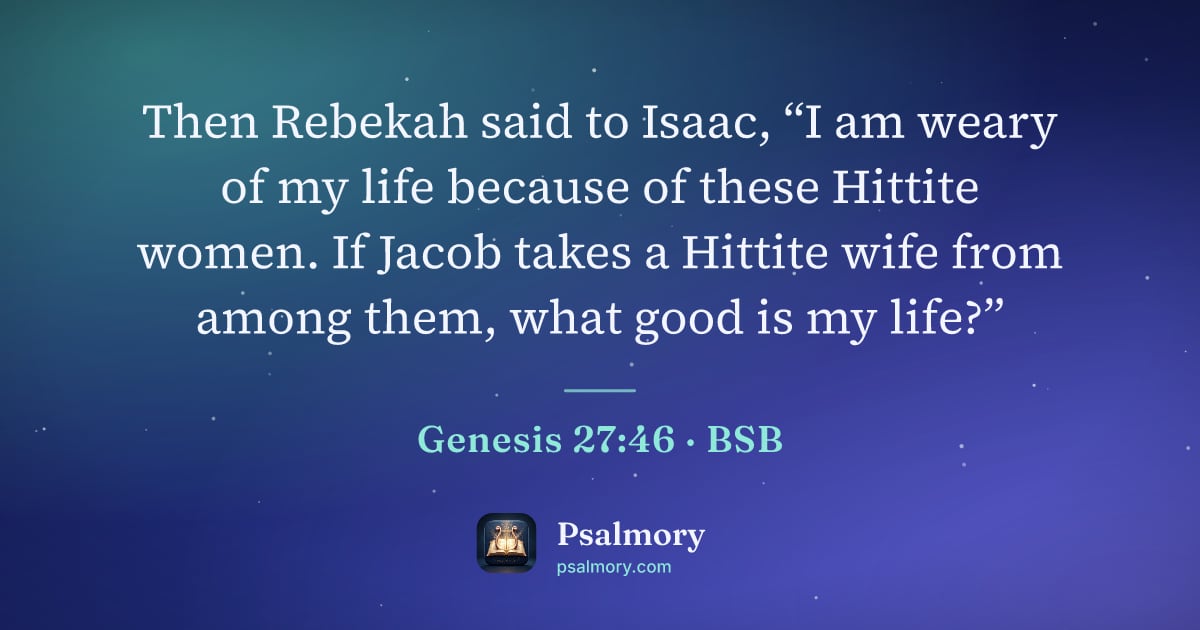 Genesis 27:46 verse artwork: Then Rebekah said to Isaac, “I am weary of my life because of these Hittite women. If…
