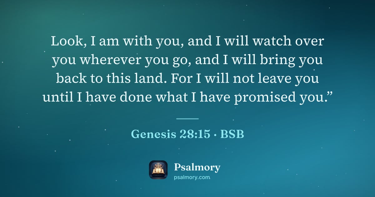 Genesis 28:15 verse artwork: Look, I am with you, and I will watch over you wherever you go, and I will bring you…