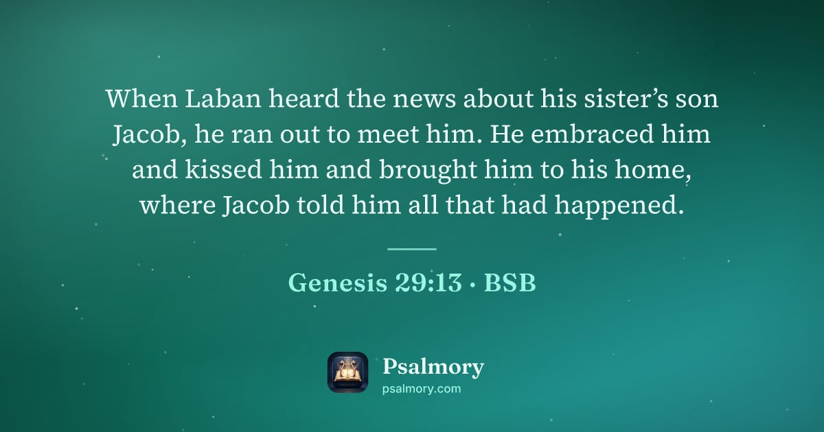 Genesis 29:13 verse artwork: When Laban heard the news about his sister’s son Jacob, he ran out to meet him. He…