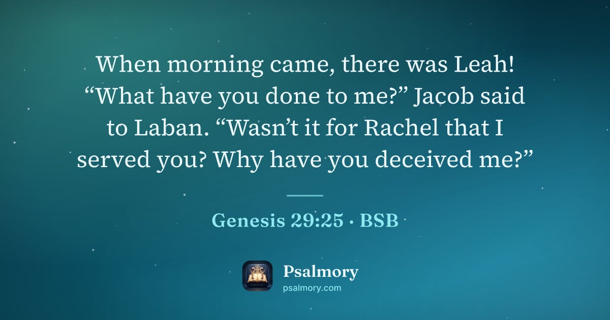 Genesis 29:25 verse artwork: When morning came, there was Leah! “What have you done to me?” Jacob said to Laban.…